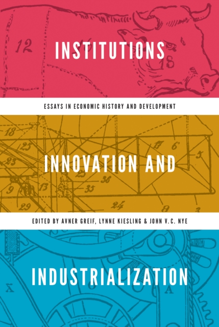 Institutions, Innovation, and Industrialization : Essays in Economic History and Development, Hardback Book