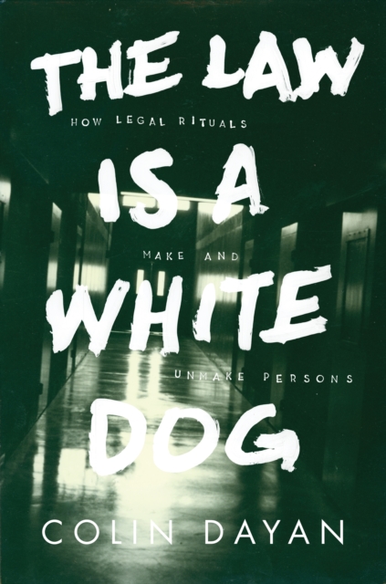 The Law Is a White Dog : How Legal Rituals Make and Unmake Persons, Paperback / softback Book