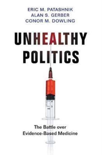 Unhealthy Politics : The Battle over Evidence-Based Medicine, Hardback Book