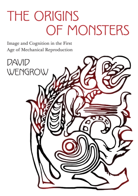 The Origins of Monsters : Image and Cognition in the First Age of Mechanical Reproduction, Hardback Book