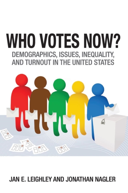 Who Votes Now? : Demographics, Issues, Inequality, and Turnout in the United States, Paperback / softback Book