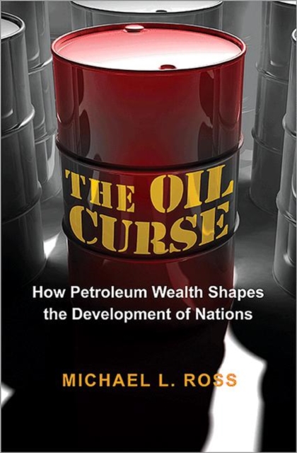 The Oil Curse : How Petroleum Wealth Shapes the Development of Nations, Paperback / softback Book