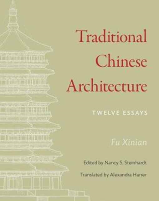 Traditional Chinese Architecture : Twelve Essays, Hardback Book