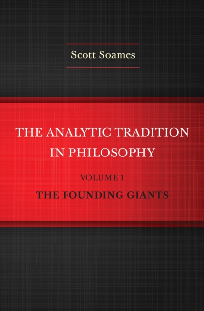 The Analytic Tradition in Philosophy, Volume 1 : The Founding Giants, Hardback Book