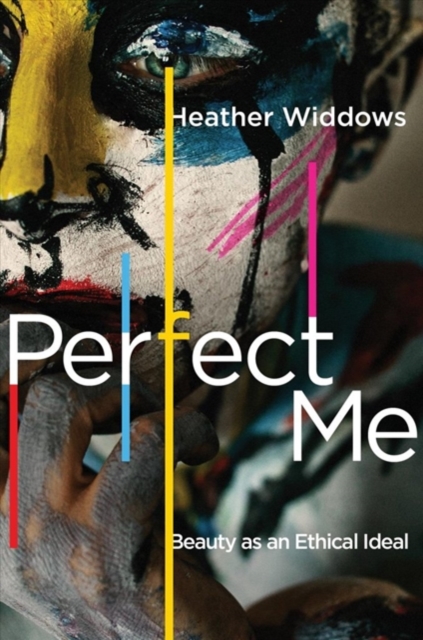 Perfect Me : Beauty as an Ethical Ideal, Hardback Book