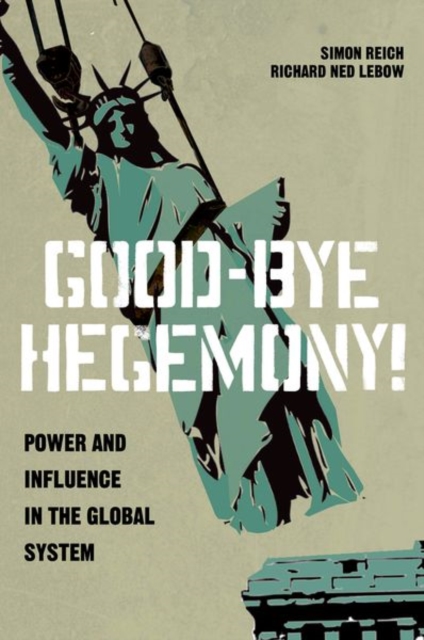 Good-Bye Hegemony! : Power and Influence in the Global System, Hardback Book
