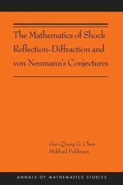 The Mathematics of Shock Reflection-Diffraction and von Neumann's Conjectures : (AMS-197), Hardback Book