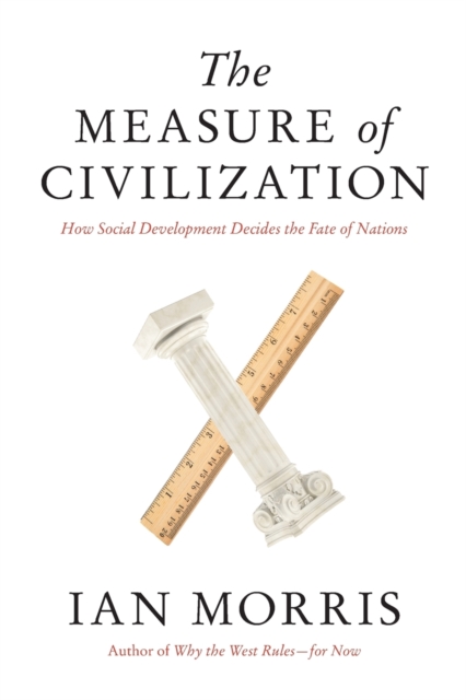 The Measure of Civilization : How Social Development Decides the Fate of Nations, Paperback Book