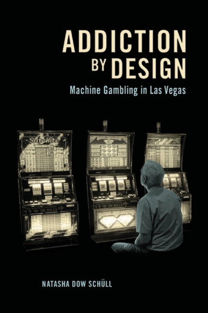 Addiction by Design : Machine Gambling in Las Vegas, Paperback / softback Book