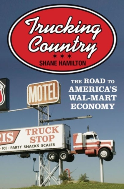 Trucking Country : The Road to America's Wal-Mart Economy, Paperback / softback Book