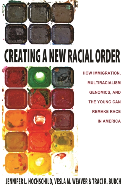 Creating a New Racial Order : How Immigration, Multiracialism, Genomics, and the Young Can Remake Race in America, Paperback / softback Book