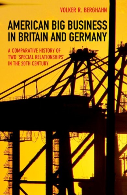 American Big Business in Britain and Germany : A Comparative History of Two "Special Relationships" in the 20th Century, Hardback Book
