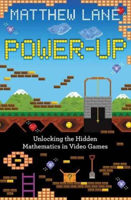 Power-Up : Unlocking the Hidden Mathematics in Video Games, Hardback Book