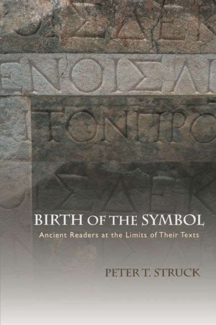 Birth of the Symbol : Ancient Readers at the Limits of Their Texts, Paperback / softback Book