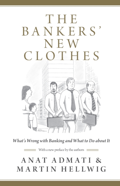 The Bankers' New Clothes : What's Wrong with Banking and What to Do about It - Updated Edition, Paperback / softback Book