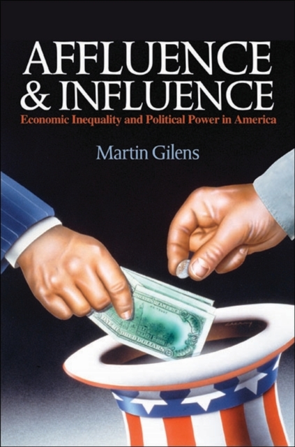 Affluence and Influence : Economic Inequality and Political Power in America, Paperback / softback Book
