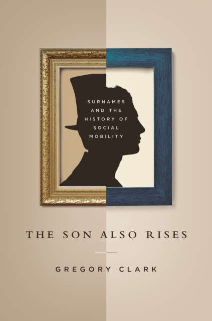 The Son Also Rises : Surnames and the History of Social Mobility, Hardback Book