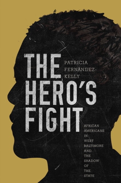 The Hero's Fight : African Americans in West Baltimore and the Shadow of the State, Hardback Book