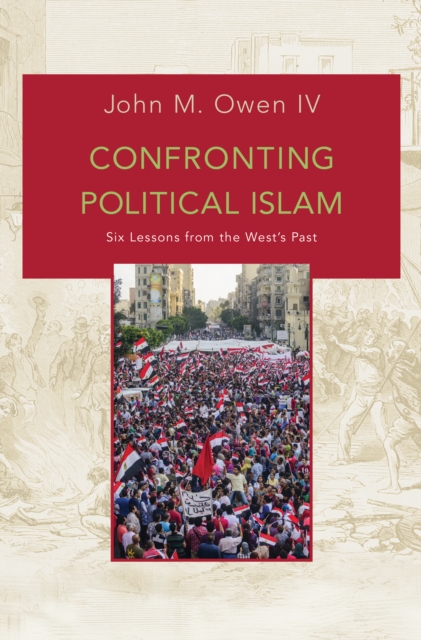 Confronting Political Islam : Six Lessons from the West's Past, Hardback Book
