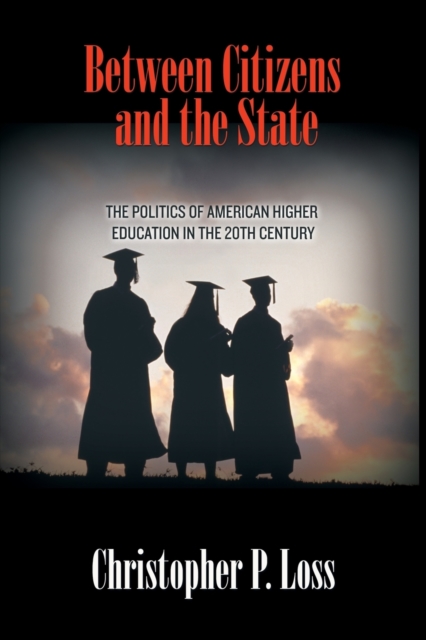 Between Citizens and the State : The Politics of American Higher Education in the 20th Century, Paperback / softback Book