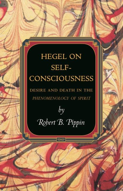 Hegel on Self-Consciousness : Desire and Death in the Phenomenology of Spirit, Paperback / softback Book