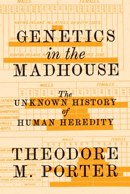 Genetics in the Madhouse : The Unknown History of Human Heredity, Hardback Book
