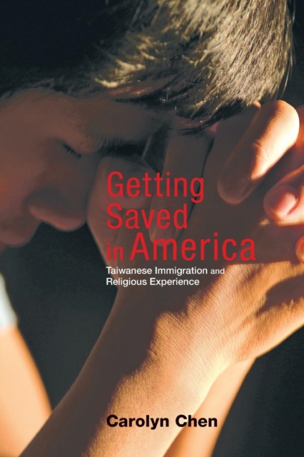 Getting Saved in America : Taiwanese Immigration and Religious Experience, Paperback / softback Book
