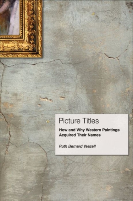Picture Titles : How and Why Western Paintings Acquired Their Names, Hardback Book