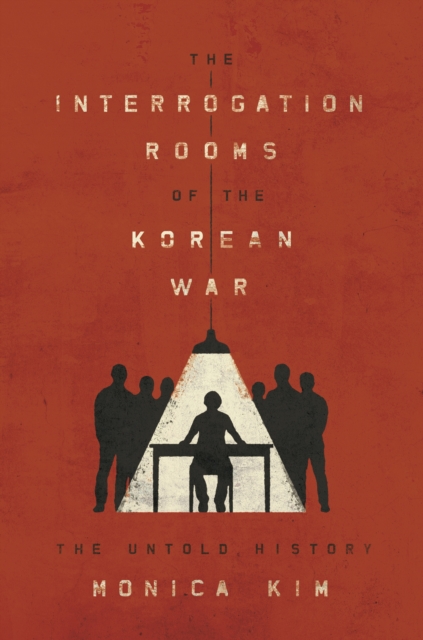 The Interrogation Rooms of the Korean War : The Untold History, Hardback Book