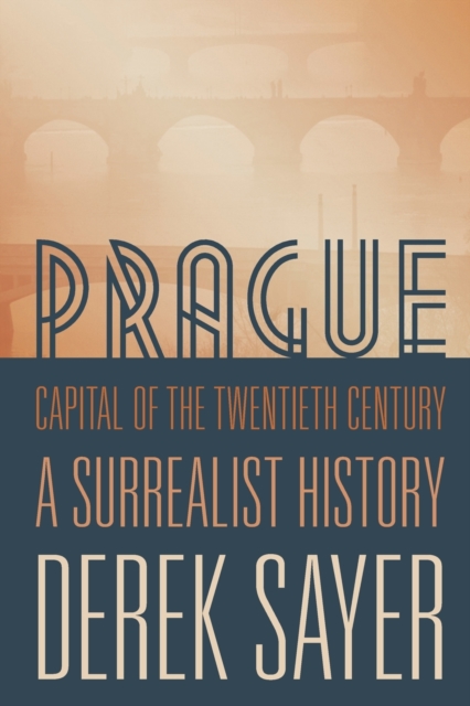 Prague, Capital of the Twentieth Century : A Surrealist History, Paperback / softback Book