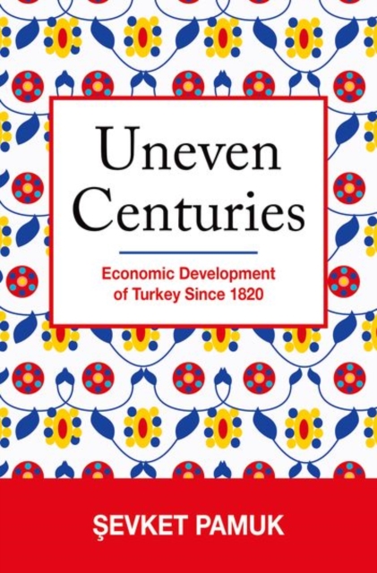 Uneven Centuries : Economic Development of Turkey since 1820, Hardback Book