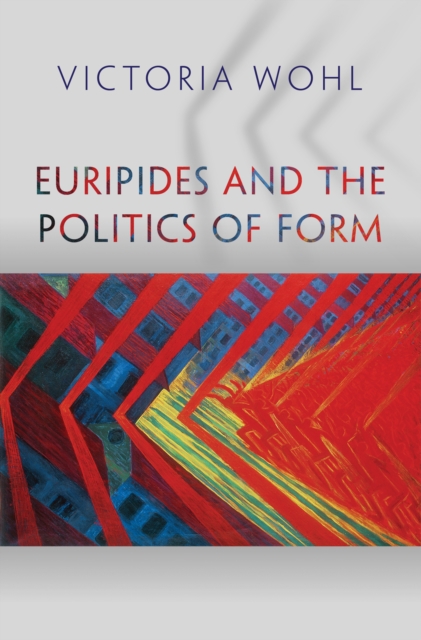 Euripides and the Politics of Form, Hardback Book