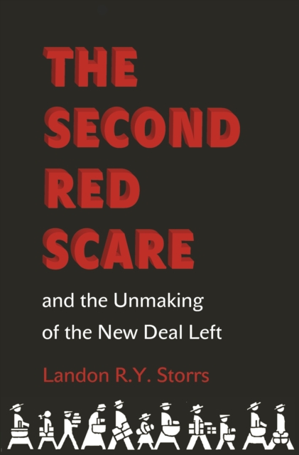 The Second Red Scare and the Unmaking of the New Deal Left, Paperback / softback Book