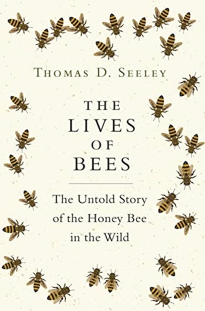 The Lives of Bees : The Untold Story of the Honey Bee in the Wild, Hardback Book