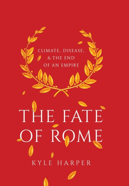 The Fate of Rome : Climate, Disease, and the End of an Empire, Hardback Book