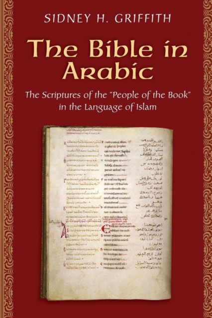 The Bible in Arabic : The Scriptures of the "People of the Book" in the Language of Islam, Paperback / softback Book