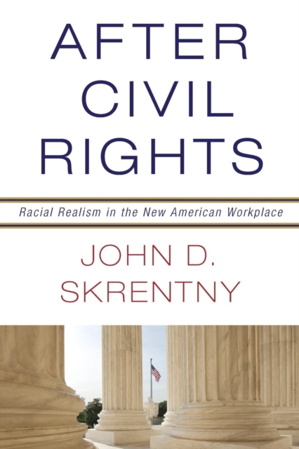 After Civil Rights : Racial Realism in the New American Workplace, Paperback / softback Book