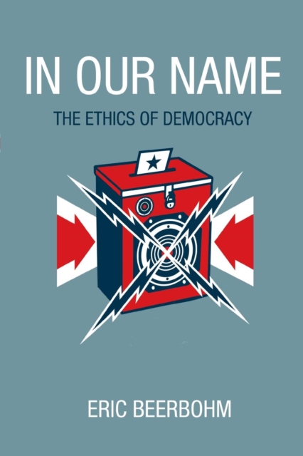 In Our Name : The Ethics of Democracy, Paperback / softback Book