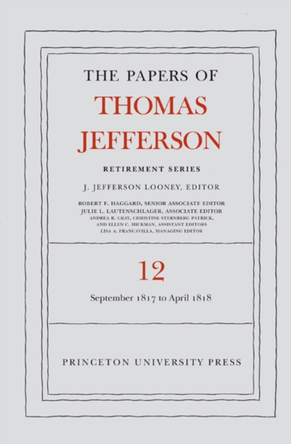 The Papers of Thomas Jefferson: Retirement Series, Volume 12 : 1 September 1817 to 21 April 1818, Hardback Book