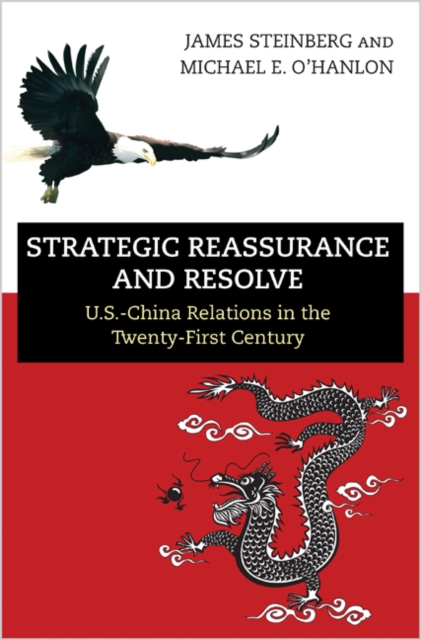 Strategic Reassurance and Resolve : U.S.-China Relations in the Twenty-First Century, Paperback / softback Book