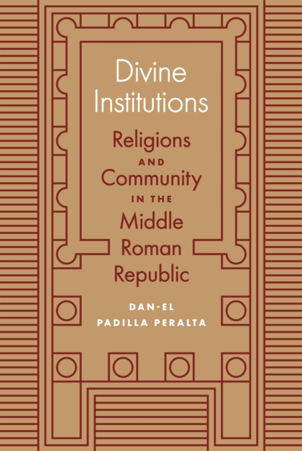 Divine Institutions : Religions and Community in the Middle Roman Republic, Hardback Book