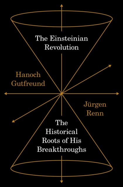 The Einsteinian Revolution : The Historical Roots of His Breakthroughs, Hardback Book
