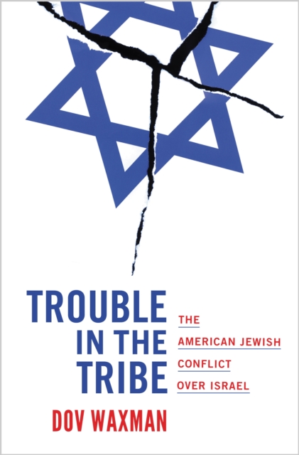Trouble in the Tribe : The American Jewish Conflict over Israel, Hardback Book