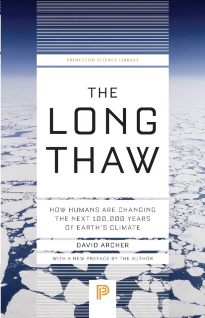 The Long Thaw : How Humans Are Changing the Next 100,000 Years of Earth’s Climate, Paperback / softback Book