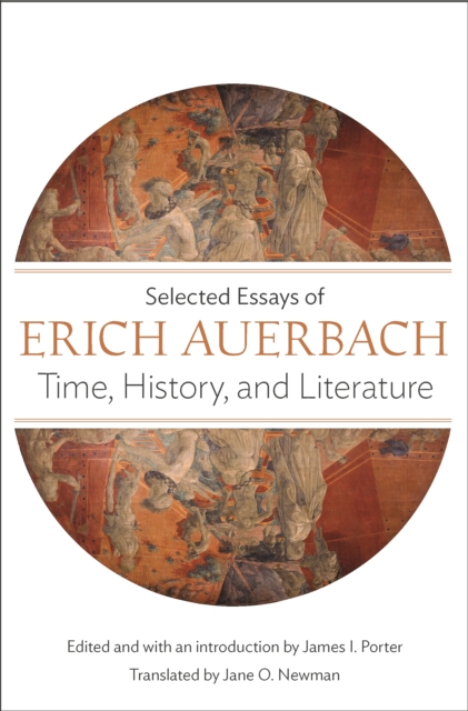 Time, History, and Literature : Selected Essays of Erich Auerbach, Paperback / softback Book