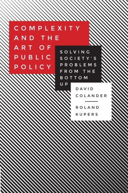 Complexity and the Art of Public Policy : Solving Society's Problems from the Bottom Up, Paperback / softback Book