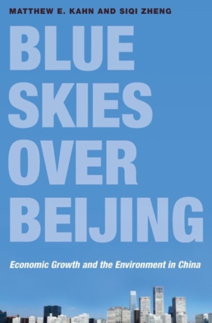 Blue Skies over Beijing : Economic Growth and the Environment in China, Hardback Book