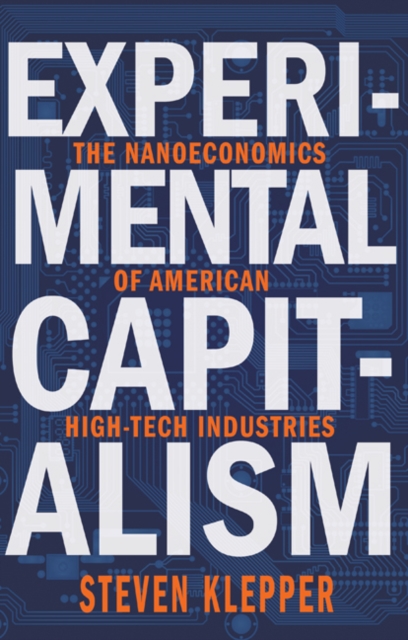 Experimental Capitalism : The Nanoeconomics of American High-Tech Industries, Hardback Book