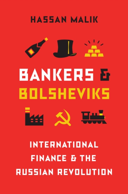 Bankers and Bolsheviks : International Finance and the Russian Revolution, Hardback Book