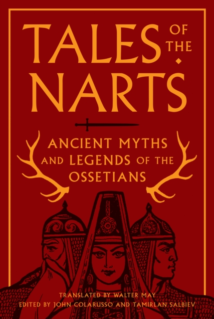 Tales of the Narts : Ancient Myths and Legends of the Ossetians, Hardback Book